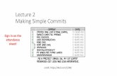 Lecture 2 Making Simple Commits - Carnegie Mellon … · Lecture 2 Making Simple Commits Sign in on the attendance ... delete line 27 ... git status Shows files differing between