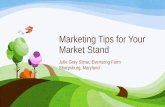 Marketing Tips for Your Market Standmda.maryland.gov/maryland_products/Documents/marketing_tips_for...Marketing Tips for Your Market Stand Julie Gray Stinar, ... • Mix colors and