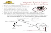 Vacuum Pump Assist Installation Instructions Pump Assist Installation Instructions 1. Mount pump with the supplied screws. 2. Cut the 3/8” factory brake booster hose and insert the