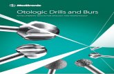 Otologic Drills and Burs - TKBBV OT OL OGIC D How to Use This Book Conveniently arranged by drill type, this brochure can help you find the recommended otologic bur in the Xomed collection.