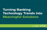 Turning Banking Technology Trends into Meaningful … · Turning Banking Technology Trends into ... • A global positioning device. ... diagram on the next page.