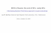 BCS in Russia: the end of 50’s –early 60’sconferences.illinois.edu/bcs50/PDF/Gorkov.pdf · BCS in Russia: the end of 50’s –early 60’s. ... I. Science in Russia and the