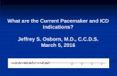 What are the Current Pacemaker and ICD Indications ... are the Current Pacemaker and ICD Indications? Jeffrey S. Osborn, M.D., C.C.D.S. March 5, 2016