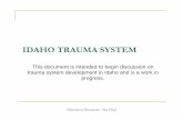 IDAHO TRAUMA SYSTEM - Idaho Hospital Association trauma system involves a combination of pre-hospital and hospital ... Idaho Trauma System ... in the system Discussion Document - Not
