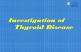 Investigation of Thyroid Disease - Welcome to SRM ... Investigation of... · Investigation of Thyroid Disease. Thyroid Physiology. Two Hormones ...