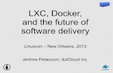 LXC, Docker, and the future of software delivery · LXC, Docker, and the future of software delivery Linuxcon – New Orleans, 2013 Jérôme Petazzoni, dotCloud Inc. Outline ... +