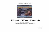 Send ‘Em South - Young Heroes of History€¦ ·  · 2013-02-28Send ‘Em South is a story about two ... The answer to this question of course depends on what degree the teacher