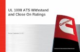 UL 1008 ATS Withstand and Close On Ratings€“Describe the UL 1008 requirements for transfer switch short circuit withstand and closing ratings –Specify withstand and closing ratings