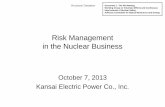 Risk Management in the Nuclear Business - Minister of ... Management in the Nuclear Business October 7, 2013 Kansai Electric Power Co., Inc. Document 2, The 4th Meeting, Working Group