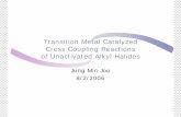 Transition Metal Catalyzed Cross Coupling Reactions of ...orggroup/supergroup_pdf/jjoo-08-02-2006.… · Transition Metal Catalyzed Cross Coupling Reactions of Unactivated Alkyl Halides