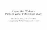 Energy Use Efficiency Portland Water District Case … Use Efficiency Portland Water District Case Study Joel Anderson, Chief Operator Sebago Lake Water Treatment Facility