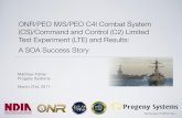 ONR/PEO IWS/PEO C4I Combat System … IWS/PEO C4I Combat System (CS)/Command and Control (C2) Limited Test Experiment (LTE) and Results: A SOA Success Story Matthew Fisher Progeny
