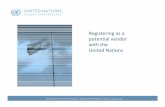 Registering as a potential vendor with the United … vendor with the United Nations. ... • UN Agency procurement by country, ... UNGM –UN Organizations & Submit registration •