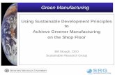 Using Sustainable Development Principles to … to...Using Sustainable Development Principles to Achieve Greener Manufacturing. ... and the Greener Products and Process Chemical ...