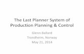 The Last Planner System of Production Planning & Control · The Last Planner System of Production Planning & Control . Glenn Ballard . Trondheim, Norway . May 21, 2014