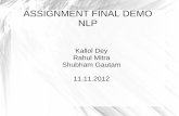 ASSIGNMENT FINAL DEMO NLPpb/cs626-sem1-2012/assignment... · ASSIGNMENT FINAL DEMO NLP Kallol Dey Rahul Mitra Shubham Gautam 11.11.2012. Works Done ... A preposition requires an object