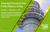 Integrated Resource Plan Public Advisory Group€¦ ·  · 2017-09-06Integrated Resource Plan . Public Advisory Group. Meeting 5 – September 7, ... Integrated Resource Plan. Public