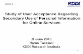 Study of User Acceptance Regarding Secondary Use …weis2010.econinfosec.org/papers/rump/weis2010_haruo_pres.pdfStudy of User Acceptance Regarding Secondary Use of Personal ... Development