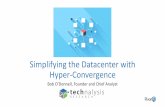 Simplifying the Datacenter with Hyper-Convergence Benefits of...• Traditional desktop virtualization (VDI) • Test and development environments • Pure storage replacement •
