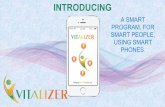 A SMART PROGRAM, FOR SMART PEOPLE, …vitalizerapp.com/wp-content/uploads/2017/09/vitalizer-pp-part-1-1.pdfWhen Morphic Fields become damaged or disrupted, an acceleration in the aging