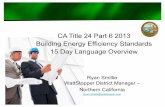 CA Title 24 Part 6 2013 Building Energy Efficiency ... Title 24 Part 6 2013 Building Energy Efficiency Standards 15 Day Language Overview15 Day Language Overview ... – Propose for