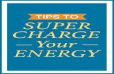 tips to Super Charge Your energY - Rodale Store · Super Charge Your energY tips to. ... and life for the fairer sex becomes less walk in the park and ... 6 SUPERCHARGE YOUR ENERGY