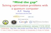 Solving optimization problems with a quantum computerphysics.ucsc.edu/~peter/talks/NASA_2012.pdf · “Mind the gap” Solving optimization problems with a quantum computer Work supported