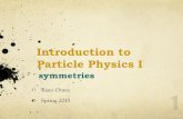 Introduction to Particle Physics I€¦ · Particle Physics I ! ... object, called a group - group theory is the mathematical study of symmetries and fundamental for all physics.