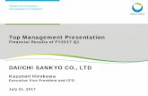 Top Management Presentation - IR Webcasting Management Presentation Financial Results of FY2017 Q1 DAIICHI SANKYO CO., LTD Kazunori Hirokawa Executive Vice President and CFO July 31,