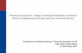 Financial Inclusion: Using Financial Education to … Inclusion: Using Financial Education to Reach Out to Undeserved Groups and the Informal Sector Conference on Financial Literacy: