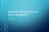 SENSORY REGULATION IN THE CLASSROOM - … REGULATION IN THE CLASSROOM Lesley Blum Taylor Schwandt WHAT IS SENSORY PROCESSING? •According to SPD Foundation, sensory processing (sometimes