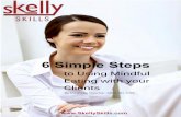 6 Simple Steps - Skelly Skills Skills.com.6 Simple Steps to Using ME... · 6 Simple Steps to Using Mindful Eating with your Clients By Megrette Fletcher, ... a small snack can cause