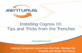 Installing Cognos 10: Tips and Tricks from the … Helping Companies Learn From the Past, Manage the Present and Shape the Future Installing Cognos 10: Tips and Tricks from the Trenches