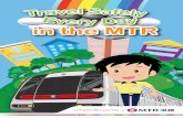 in the MTR · 1 MESSAGE FROM THE MTR Travel safely every day in the MTR! The MTR considers safety its primary responsibility. A stringent set of safety standards was followed when