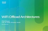 WiFiOffload Architectures - cisco.com · Offload of expensive 3G Data ... Authentication needed for WiFi? Types of devices targeted for offload (smartphones, PCs, any device)? Mobility