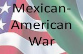 Mexican- American War - Denton ISD · Mexican–American War A war between Mexico ... James K. Polk – 11th Pres. ... Zachary Taylor – 12th Pres. (1849-1850) Stephen Kearny Winfield