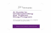 Trillium Drug Program Guide Draft 2008v10 - oan.red · A Guide to Understanding the Trillium Drug Program TRILLIUM DRUG PROGRAM This program may make you eligible for Ontario drug