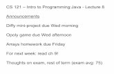 CS 121 – Intro to Programming:Java - Lecture 8 ... · CS 121 – Intro to Programming:Java - Lecture 8 Announcements Diffy mini-project due Wed morning Opoly game due Wed afternoon