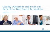 Quality Outcomes and Financial Benefits of Nutrition ... Outcomes and Financial Benefits of Nutrition Intervention Maggie Whalen, RN, RD, BSN, CNSC Clinical Liaison