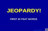 [PPT]No Slide Title - Klein Independent School Districtclassroom.kleinisd.net/.../docs/group_1_and_2_jeopardy.ppt · Web viewJEOPARDY! Click Once to Begin FIRST 30 PSAT WORDS Template