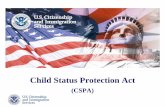 Child Status Protection Act - USCIS · Presenter’s Name June 17, 2003 3 Child Status Protection Act (CSPA) On August 6, 2002, President Bush signed legislation that addressed the