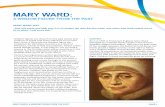 MARY WARD · Mary Ward’s is one such voice. ... Mary Ward belonged to a atholic family caught in the tension ... purporting to come from her father, forbidding her