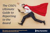 The CISO’s Ultimate Guide to to the - Bay Dynamics, Inc. · The CISO’s Ultimate Guide to Reporting to the Board Win respect, earn more budget and change the world … one security