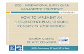 1 HOW TO IMPLEMENT AN - IEC Quality Assessment … · s how to implement an obsolescence plan, utilising iec62402 in your business graham goring iec mt20 convenor iecq conference,