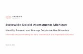 Statewide Opioid Assessment: Michigan€¦ · Michigan Collaborates with Appriss Health with New Tool in the Fight Against the Opioid Crisis. Statewide Opioid Assessment • Appriss