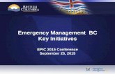 Emergency Management BC Key Initiatives - EPICC - EMBC Pres for EPICC... · Emergency Management BC Key Initiatives EPIC 2015 Conference September 25, 2015 . Agenda ...