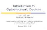 Introduction to Optoelectronics - University of Minnesota ...sburns/EE1001Fall2012/EE1001_JBai_Oct30_2012[1]… · 1 Introduction to Optoelectronic Devices Dr. Jing Bai . Assistant