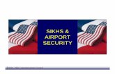 SIKHS & AIRPORT SECURITY - Sharing the Sikh Experience Security.pdf · • Sikhism is a distinct religion, ... Airport Security Sensitivity ... for their contributions to this presentation.