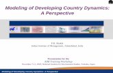 Modeling of Developing Country Dynamics: A Perspective · Modeling of Developing Country Dynamics: A Perspective Modeling of Developing Country Dynamics: A Perspective P.R. Shukla
