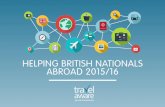 HELPING BRITISH NATIONALS ABROAD 2015/16 · 2 1 British nationals took more than 65 million overseas trips in 2015, an increase of around 5 million on the year before. With more of